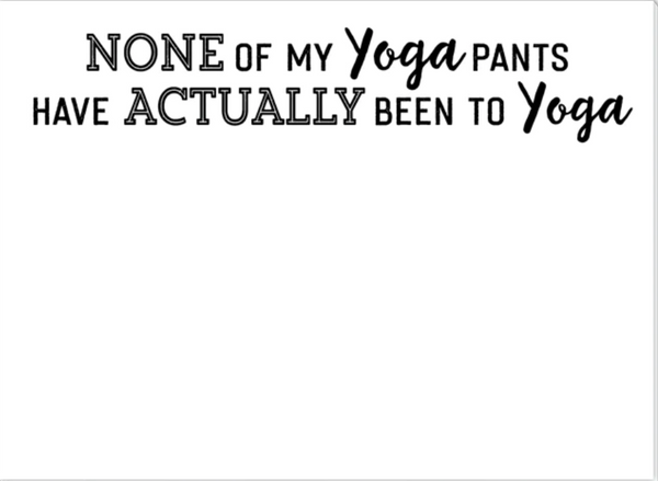 None Of My Yoga Pants ... Mini Slab Notepad